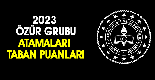 2023 Özür Atamaları Taban Puanları