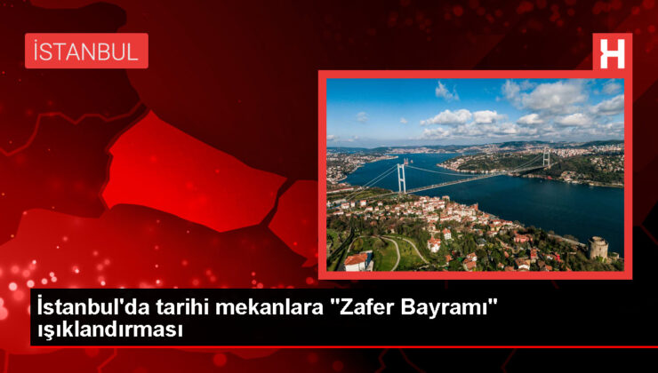 30 Ağustos Zafer Bayramı’nda İstanbul’da Tarihi Mekanlar Işıklandırıldı