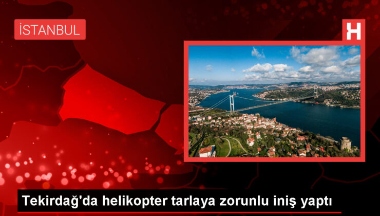 Çerkezköy’de Helikopter Tarlaya Zorunlu İniş Yaptı