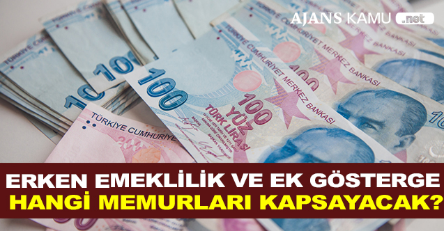 Erken emeklilik ve ek gösterge hangi memurları kapsayacak?