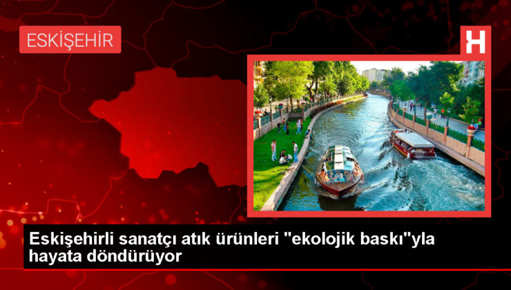 Eskişehirli Sanatçı Atık Malzemeleri Ekolojik Baskı Tekniğiyle Yeniden Kullanıma Kazandırıyor