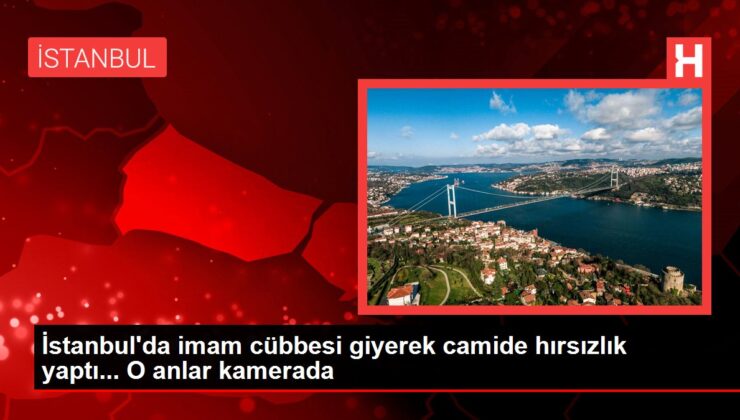 İstanbul’da imam cübbesi giyerek camide hırsızlık yaptı… O anlar kamerada