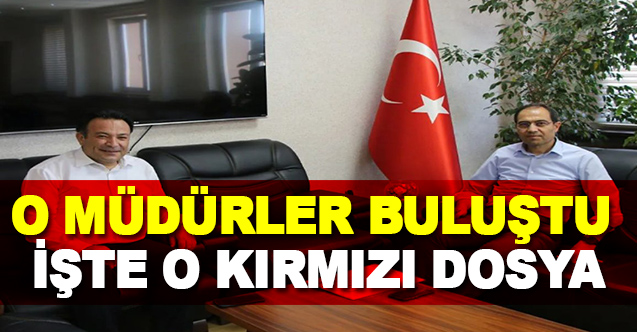 O Müdürler Buluştu İşte O Kırmızı Dosya