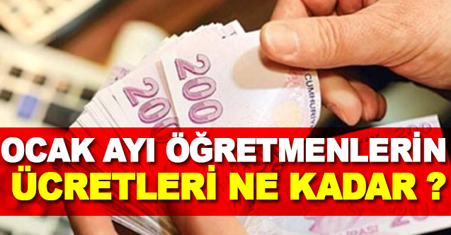 Ocak Ayı öğretmenlerin Ücretleri Ne Kadar ?