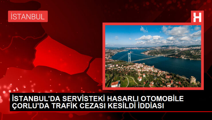 Serviste olan hasarlı otomobile trafik cezası kesildi