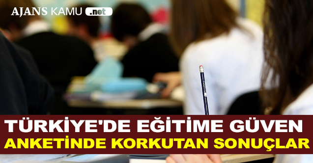 Türkiye'de Eğitime Güven Anketinde Korkutan Sonuçlar