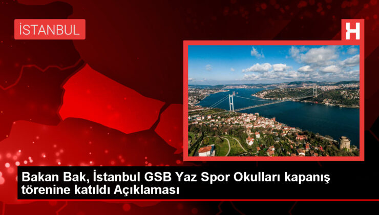 Bakan Bak, İstanbul GSB Yaz Spor Okulları kapanış törenine katıldı Açıklaması