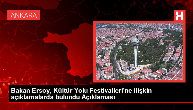 Bakan Ersoy, Kültür Yolu Festivalleri’ne ilişkin açıklamalarda bulundu Açıklaması