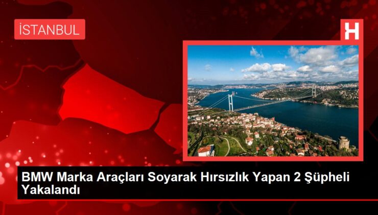 BMW Marka Araçları Soyarak Hırsızlık Yapan 2 Şüpheli Yakalandı