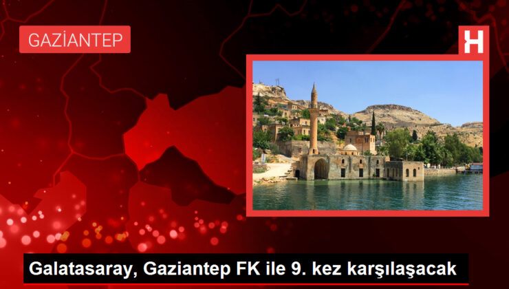 Galatasaray, Gaziantep FK ile 9. kez karşılaşacak