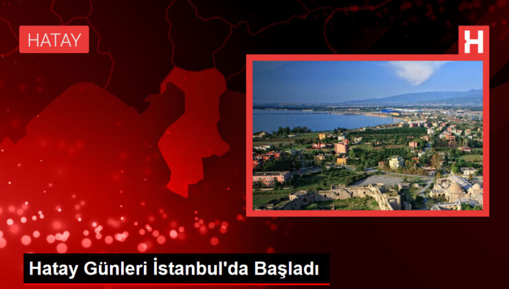 Hatay Günleri İstanbul’da Başladı