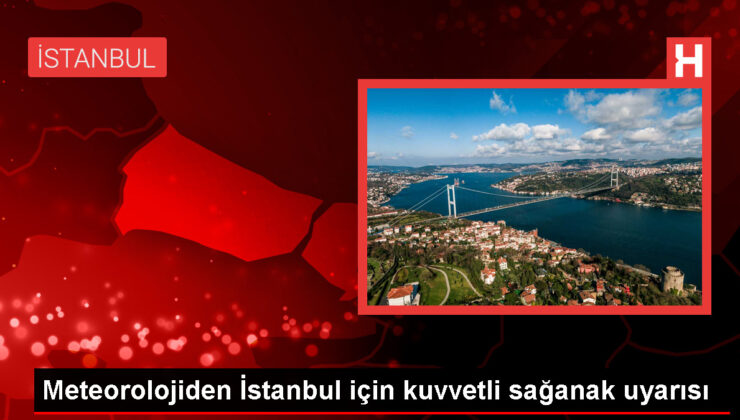 İstanbul’un kuzeyi için kuvvetli ve gök gürültülü sağanak uyarısı