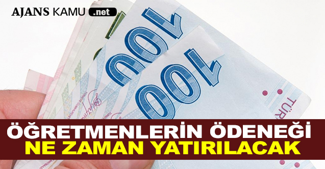 Öğretmenlerin Ödeneği Ne Zaman Yatırılacak