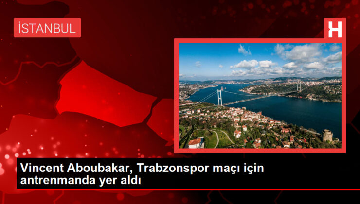 Vincent Aboubakar, Trabzonspor maçı için antrenmanda yer aldı