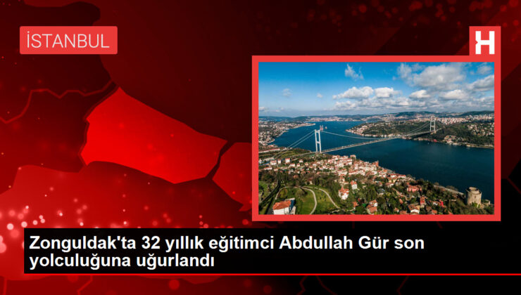 Zonguldak’ta 32 yıllık eğitimci Abdullah Gür son yolculuğuna uğurlandı