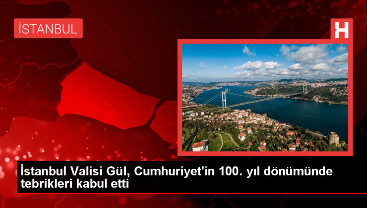 İstanbul Valisi Gül, Cumhuriyet’in 100. yıl dönümünde tebrikleri kabul etti