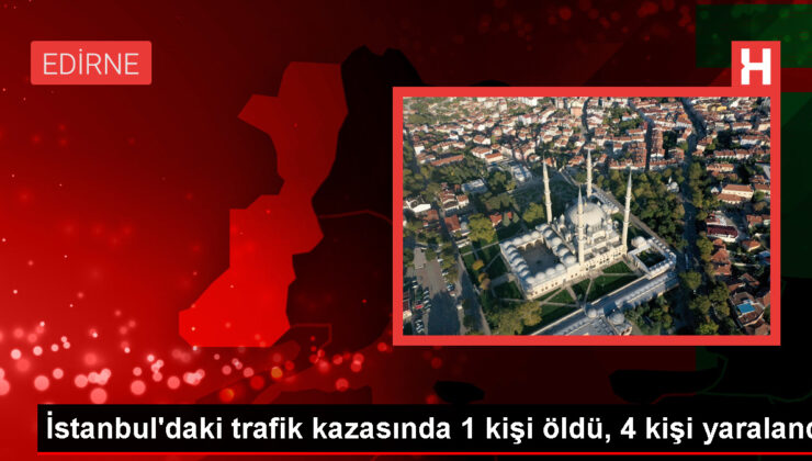 İstanbul’da Panelvan Kazası: 1 Ölü, 4 Yaralı