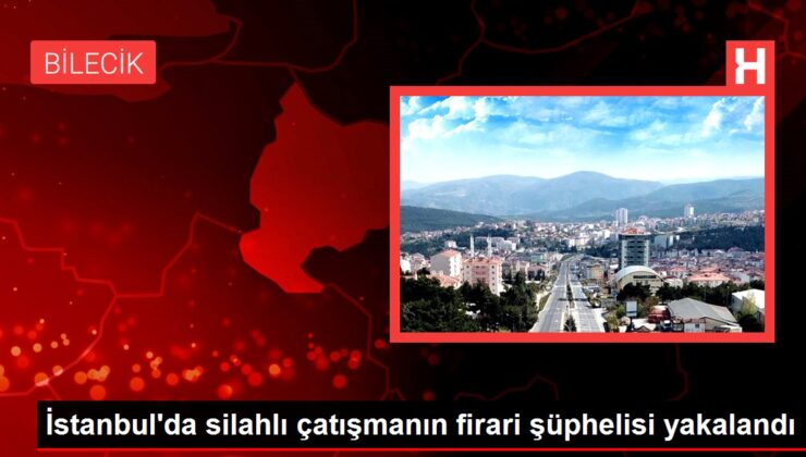 İstanbul’da silahlı çatışmanın firari şüphelisi yakalandı