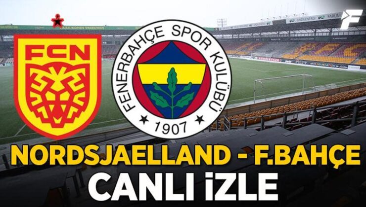 Fenerbahçe maçı CANLI İZLE | Nordsjaelland Fenerbahçe maçı şifresiz | EXXEN izle