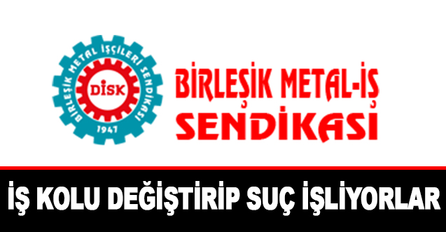 İş Kolu Değiştirip Suç İşliyorlar