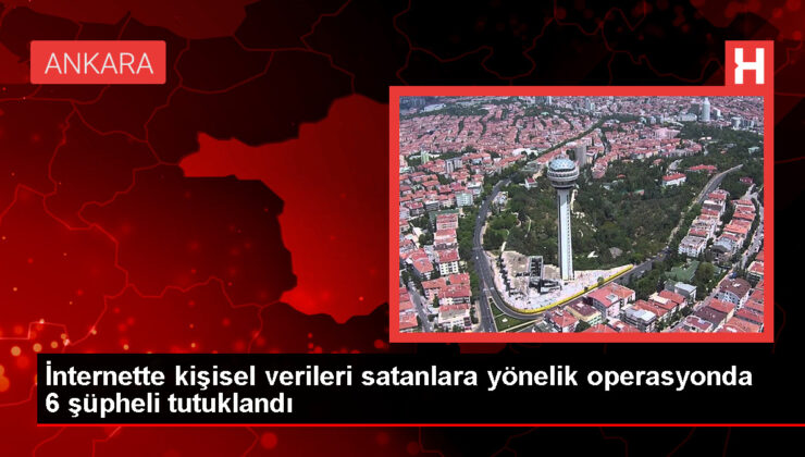 İstanbul merkezli yasa dışı veri satışı operasyonunda 6 zanlı tutuklandı