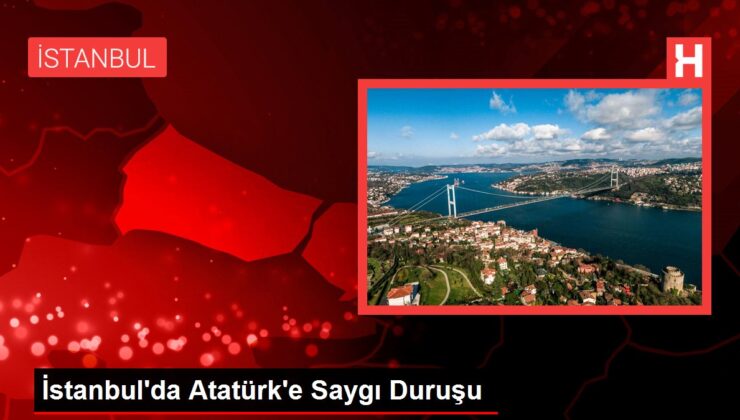 İstanbul’da Atatürk’e Saygı Duruşu