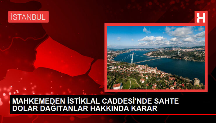 İstiklal Caddesi’nde Sahte Dolar Dağıtanlara Karar Çıktı