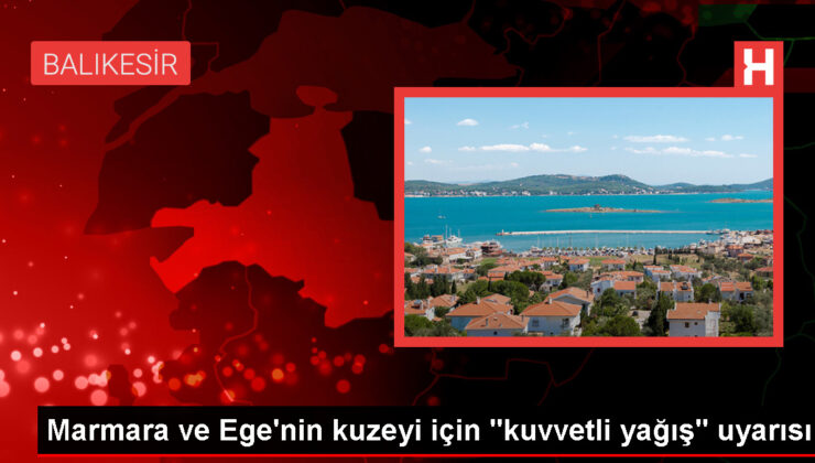 Marmara ve Ege’nin kuzeyinde yarın kuvvetli sağanak bekleniyor