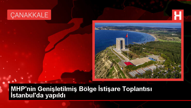 MHP’nin Genişletilmiş Bölge İstişare Toplantısı İstanbul’da yapıldı