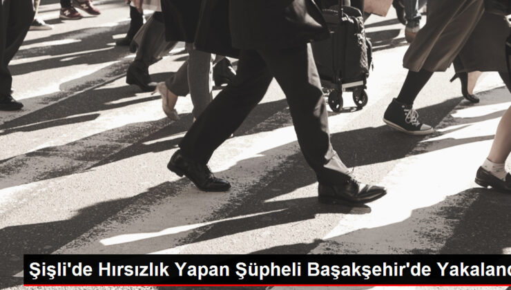 Şişli’de Hırsızlık Yapan Şüpheli Başakşehir’de Yakalandı