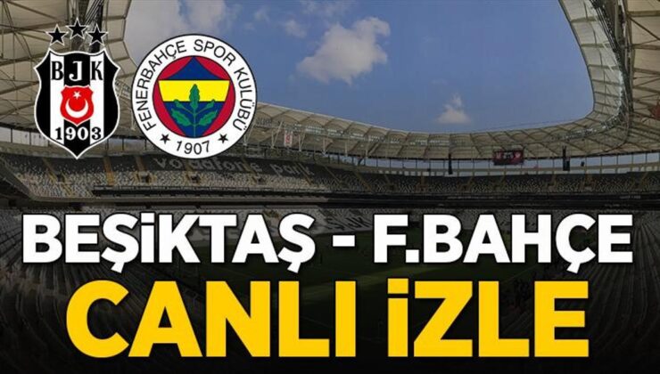 Beşiktaş – Fenerbahçe maçı CANLI İZLE | Beşiktaş – Fenerbahçe derbisi şifresiz