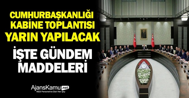 Cumhurbaşkanlığı Kabinesi Yarın Toplanıyor. Kabinede Hangi Konular Yer Alacak?