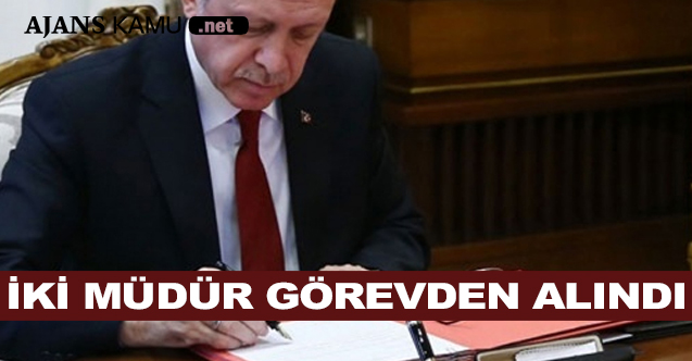 İki Müdür Görevden Alındı