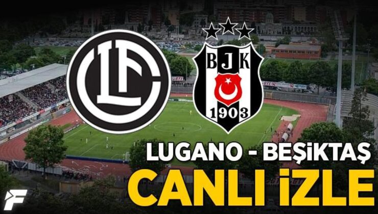Lugano – Beşiktaş maçı CANLI izle | Tüm detaylar