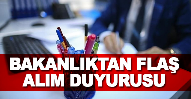 BAKANLIKTAN FLAŞ ALIM DUYURUSU