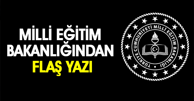 Milli Eğitim Bakanlığından Flaş Yazı