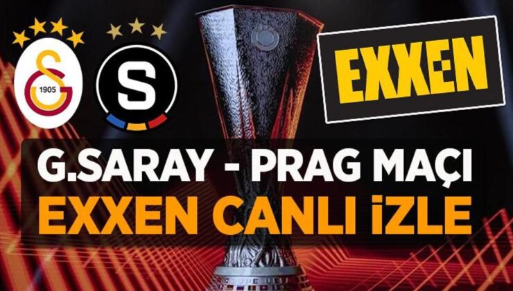 Galatasaray – Prag maçı EXXEN canlı izle | UEFA Avrupa Ligi maçı EXXEN SPOR kanalı izleme frekansları