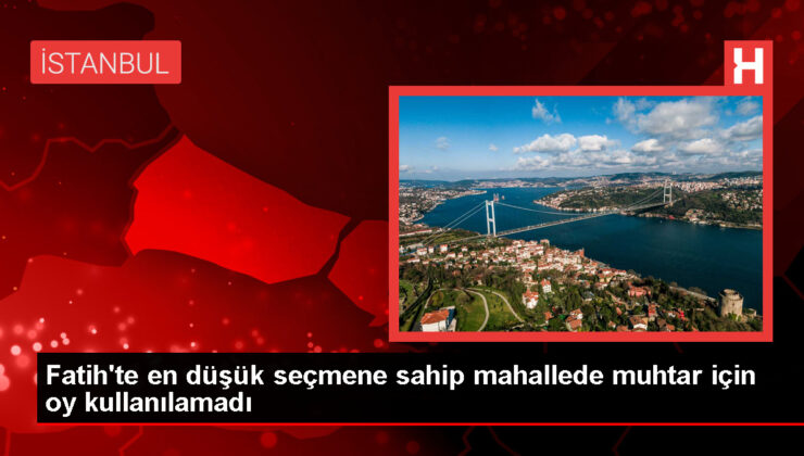 Fatih’in Sarıdemir Mahallesi’nde muhtarlık seçimi yapılmadı