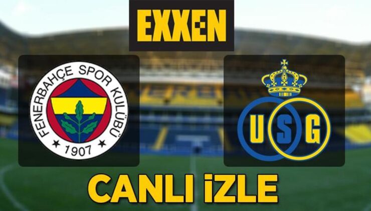 Fenerbahçe – SG Union maçı Exxen canlı izle | FB – Saint Gilloise Exxen şifresiz yayın