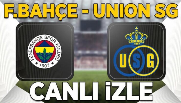 Fenerbahçe – Union SG maçı canlı izle | F.Bahçe Konferans Ligi son 16 turu rövanş maçı şifresiz