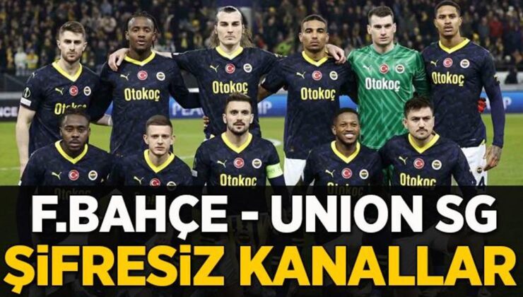 Fenerbahçe – Union SG maçı şifresiz veren kanallar | F.Bahçe Saint-Gilloise maçı canlı yayın