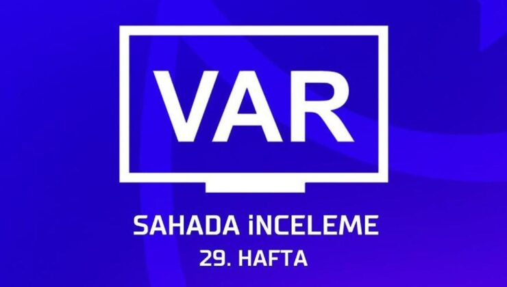 Süper Lig'de 29. haftanın VAR kayıtları açıklandı!