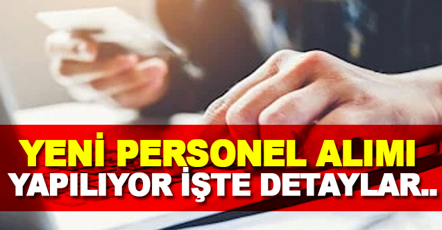 Yeni Personel Alımı Yapılıyor İşte Detaylar..