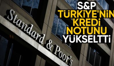 Standard & Poor’s, Türkiye’nin kredi notunu yükseltti