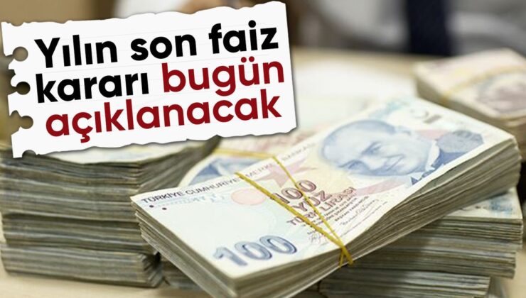 Gözler bugün açıklanacak yılın son faiz kararına çevrildi