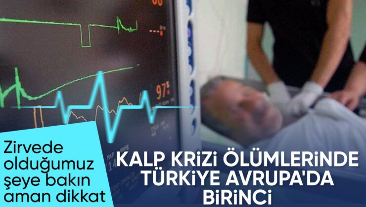 Kalp krizi vakaları arttı: Ölümlerde Avrupa birincisi olduk