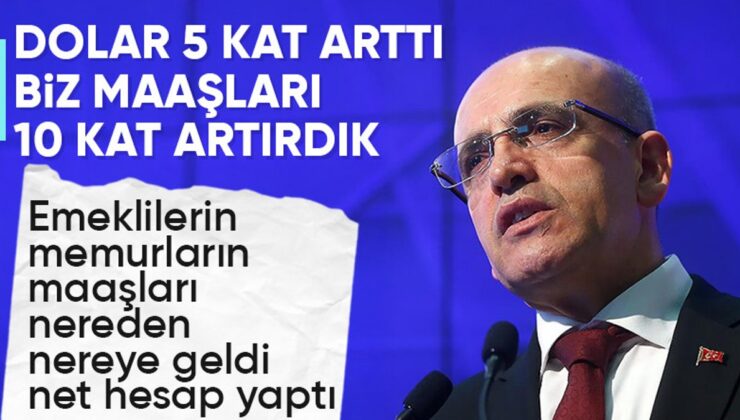 Mehmet Şimşek: Dolar 5 kat arttı biz maaşları 10 kat artırdık
