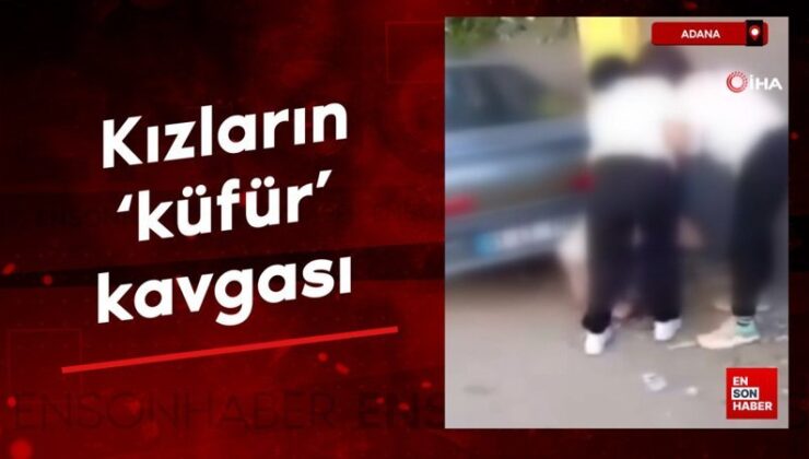 Adana’da kızların ‘küfür’ kavgası