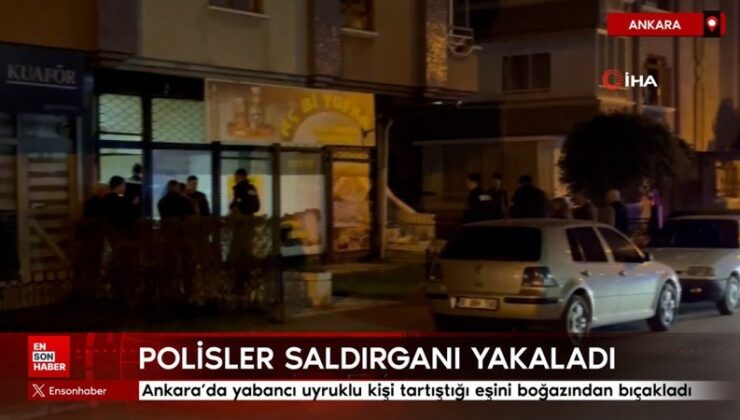 Ankara’da yabancı uyruklu kişi tartıştığı eşini boğazından bıçakladı