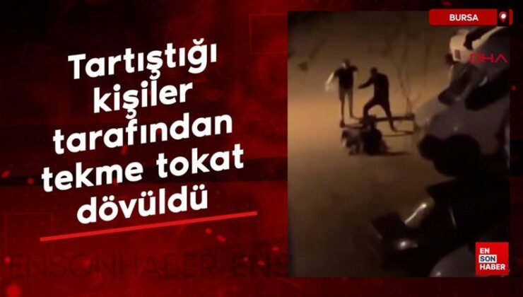 Bursa’da tartıştığı kişiler tarafından tekme tokat dövüldü